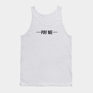 Pay me - Black font Tank Top